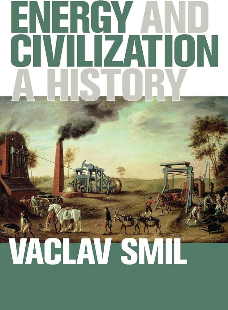 Energy and Civilization, A History by Vaclav Smil